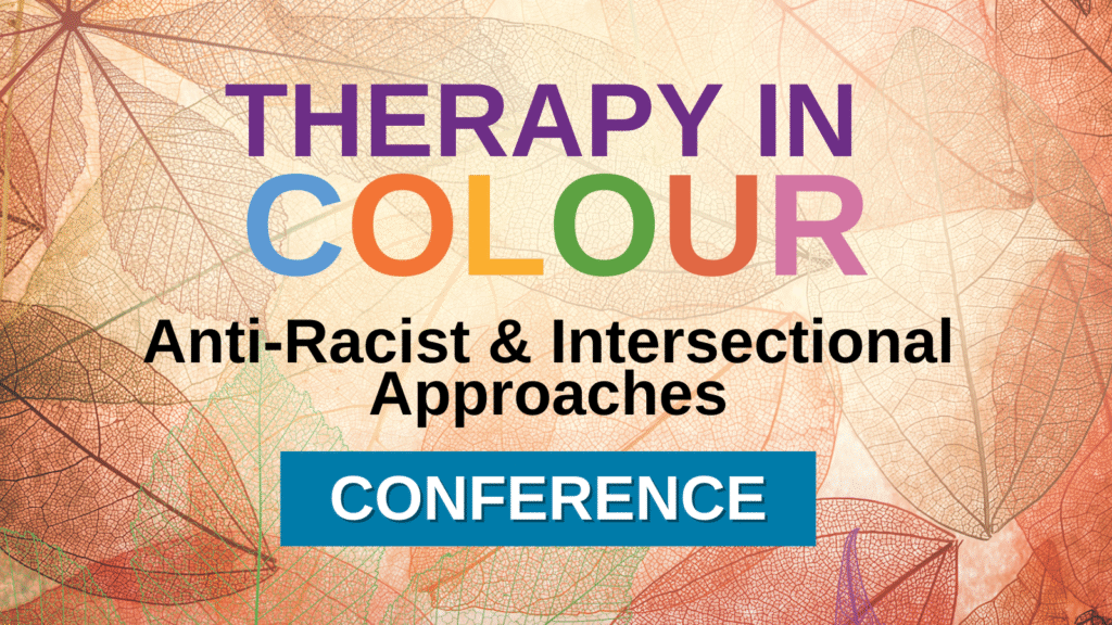 Therapy in Colour: Anti-Racist & Intersectional Approaches