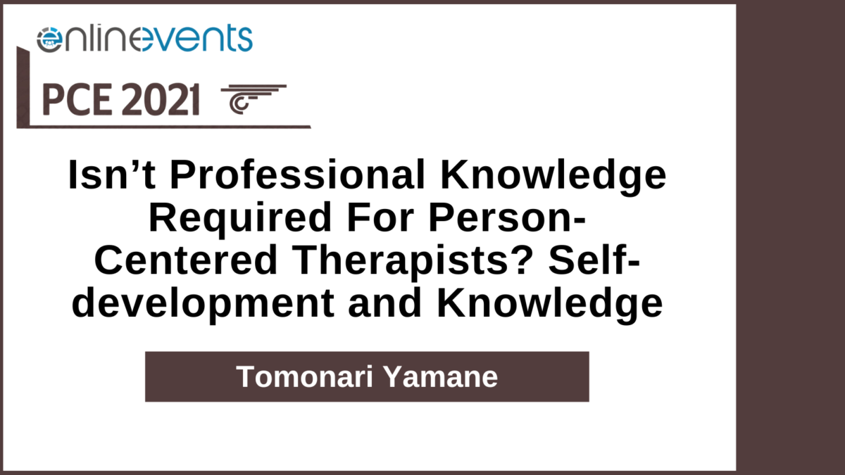 Isn’t Professional Knowledge Required For Person-Centered Therapists Self-development and Knowledge – Tomonari Yamane
