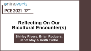 Reflecting On Our Bicultural Encounter(s) Shirley Rivers, Brian Rodgers, Janet May & Keith Tudor