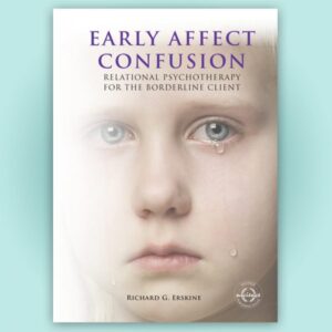 Early Affect Confusion: Relational Psychotherapy for the Borderline Client