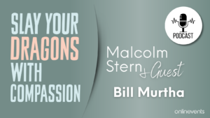 slay your dragons with compassion - Bill Murtha