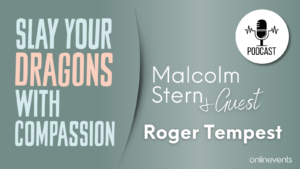 slay your dragons with compassion - Roger Tempest