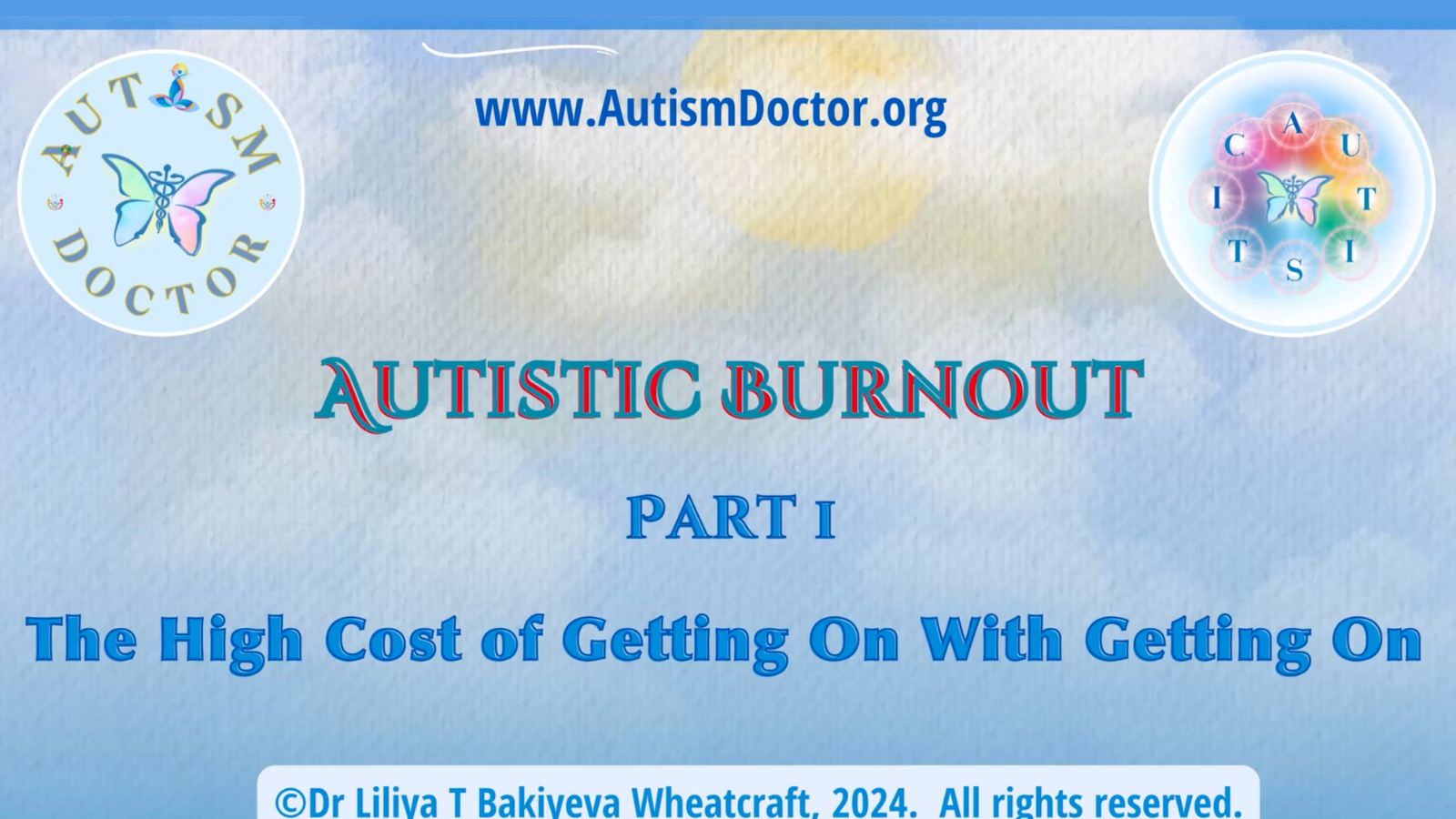 Autistic Burnout What, When, Why – and What YOU Can Do About It Part 1 Workshop with Dr. Liliya Bakiyeva Wheatcraft