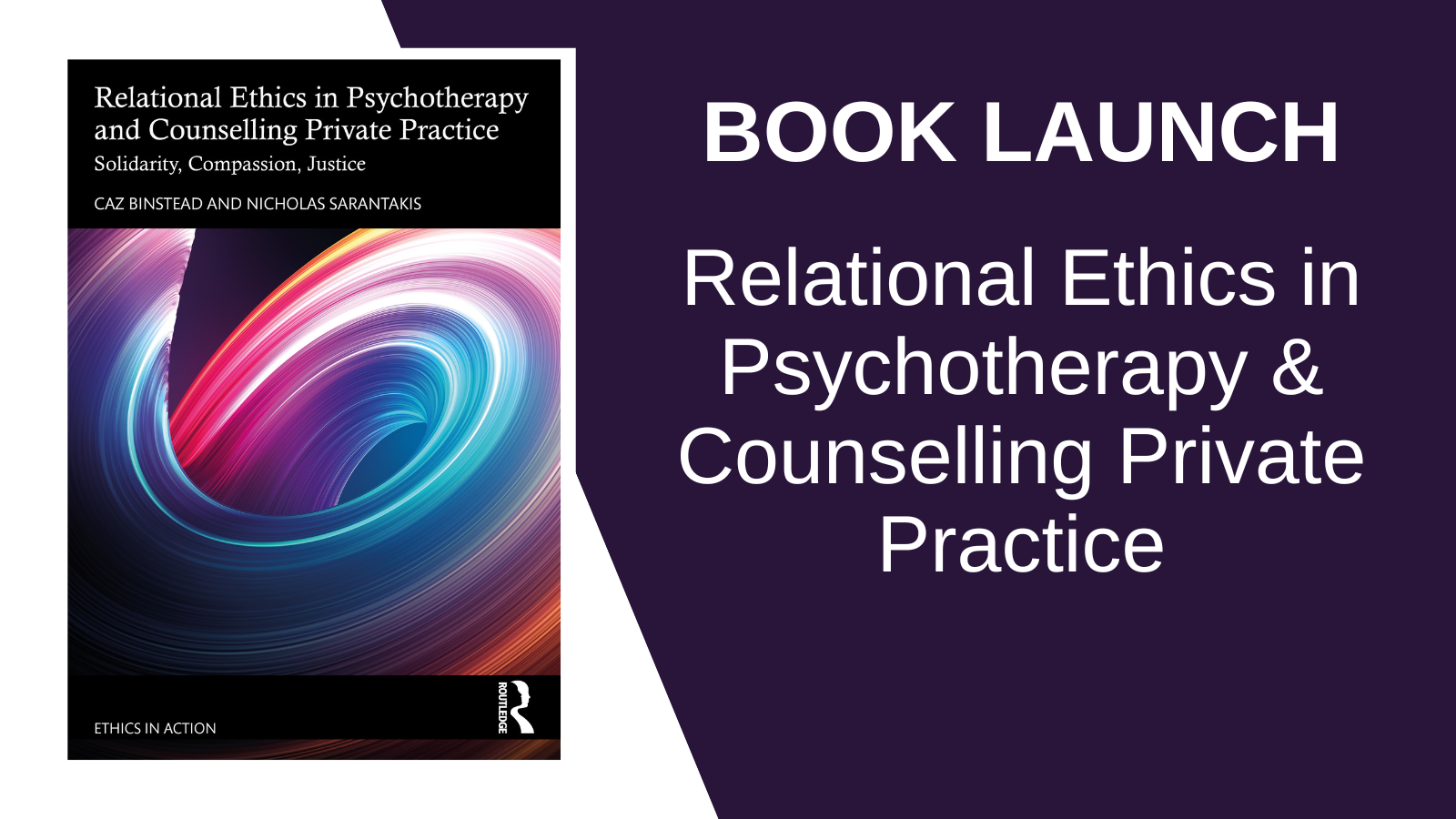 BOOK LAUNCH Relational Ethics in Psychotherapy & Counselling Private Practice Solidarity, Compassion, Justice with Caz Binstead & Nicholas Sarantakis