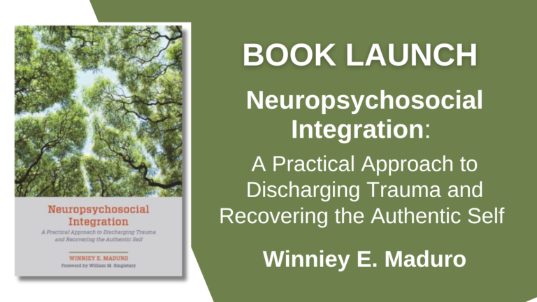 Neuropsychosocial Integration A Practical Approach to Discharging Trauma and Recovering the Authentic Self with Winniey E. Maduro