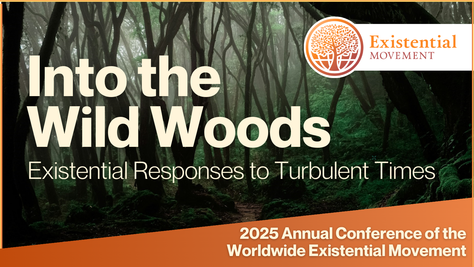 Into the Wild Woods: Existential Responses to Turbulent Times - Annual Conference of the Worldwide Existential Movement